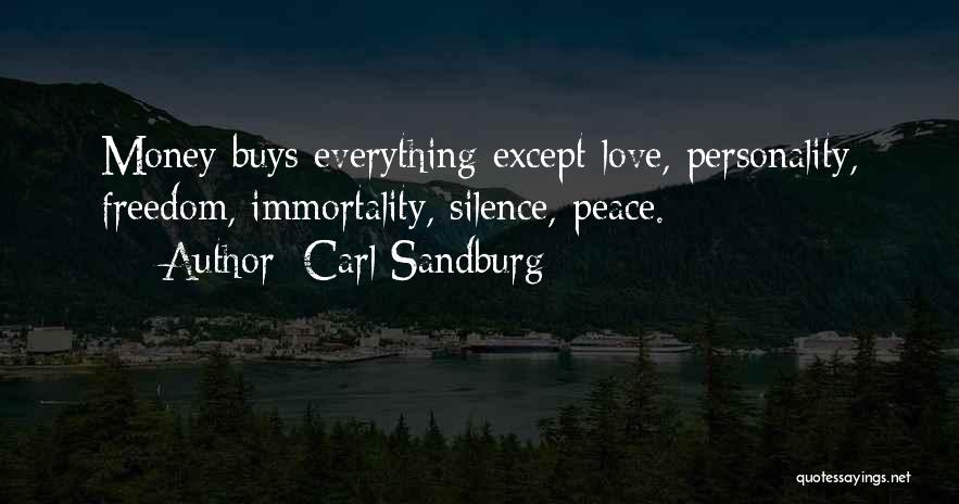 Carl Sandburg Quotes: Money Buys Everything Except Love, Personality, Freedom, Immortality, Silence, Peace.