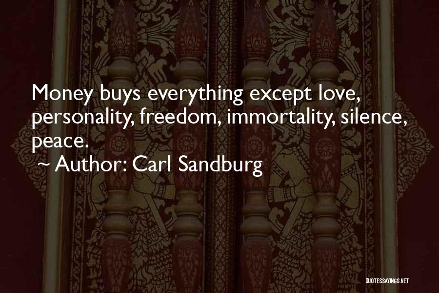 Carl Sandburg Quotes: Money Buys Everything Except Love, Personality, Freedom, Immortality, Silence, Peace.