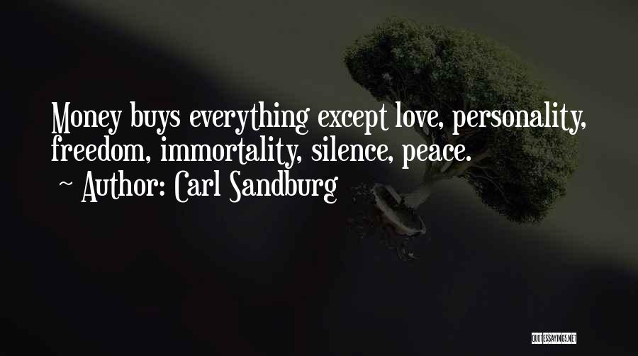 Carl Sandburg Quotes: Money Buys Everything Except Love, Personality, Freedom, Immortality, Silence, Peace.