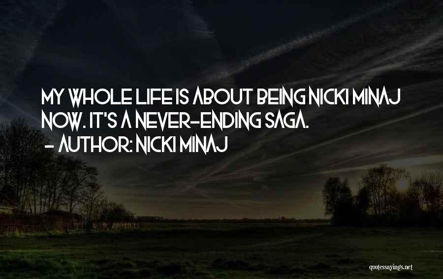 Nicki Minaj Quotes: My Whole Life Is About Being Nicki Minaj Now. It's A Never-ending Saga.