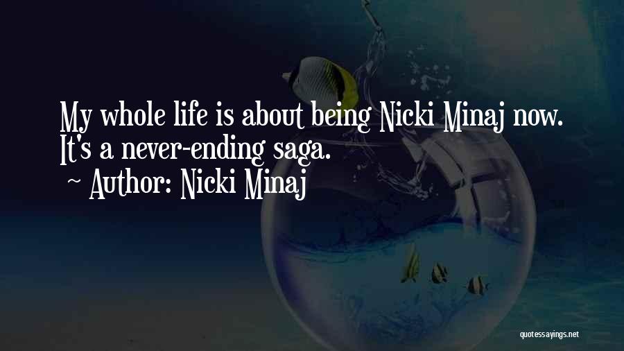 Nicki Minaj Quotes: My Whole Life Is About Being Nicki Minaj Now. It's A Never-ending Saga.