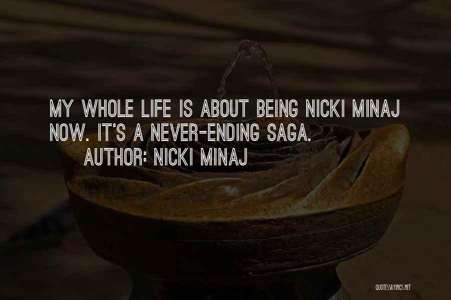 Nicki Minaj Quotes: My Whole Life Is About Being Nicki Minaj Now. It's A Never-ending Saga.