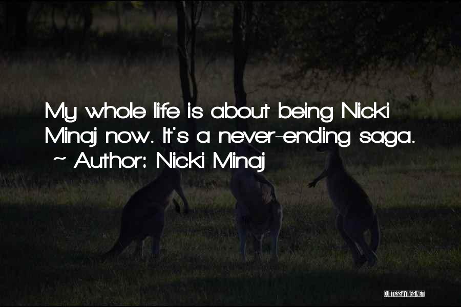 Nicki Minaj Quotes: My Whole Life Is About Being Nicki Minaj Now. It's A Never-ending Saga.