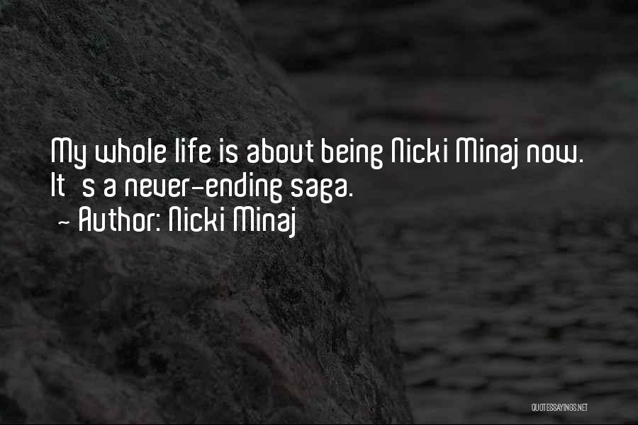 Nicki Minaj Quotes: My Whole Life Is About Being Nicki Minaj Now. It's A Never-ending Saga.