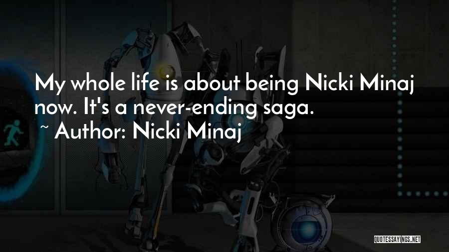 Nicki Minaj Quotes: My Whole Life Is About Being Nicki Minaj Now. It's A Never-ending Saga.