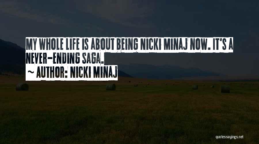 Nicki Minaj Quotes: My Whole Life Is About Being Nicki Minaj Now. It's A Never-ending Saga.