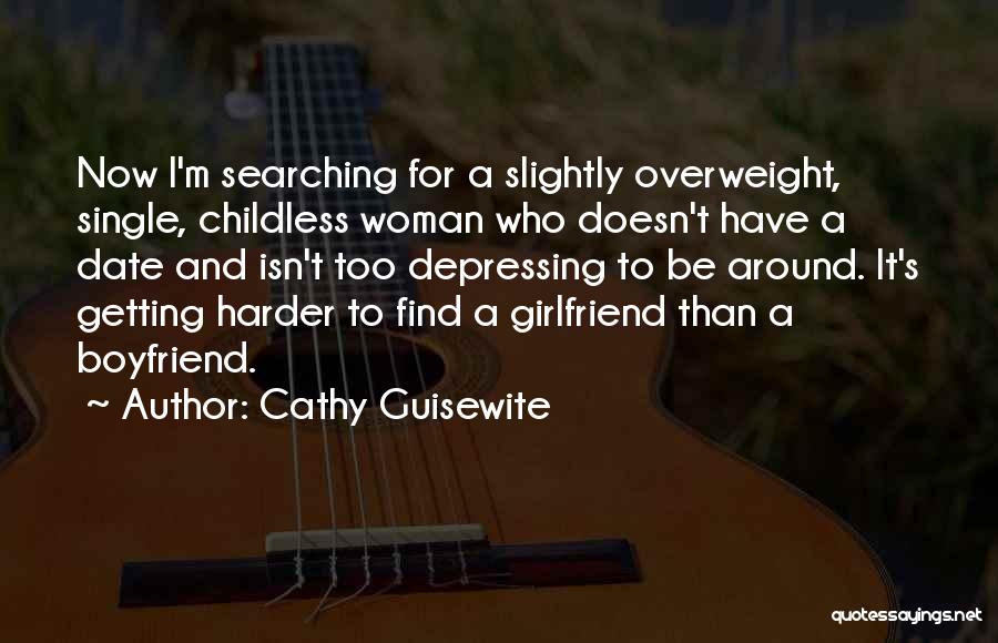 Cathy Guisewite Quotes: Now I'm Searching For A Slightly Overweight, Single, Childless Woman Who Doesn't Have A Date And Isn't Too Depressing To