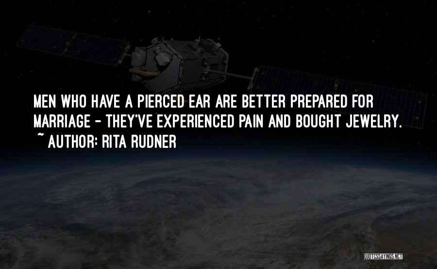 Rita Rudner Quotes: Men Who Have A Pierced Ear Are Better Prepared For Marriage - They've Experienced Pain And Bought Jewelry.