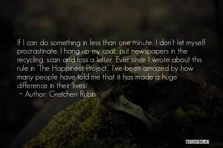 Gretchen Rubin Quotes: If I Can Do Something In Less Than One Minute, I Don't Let Myself Procrastinate. I Hang Up My Coat,