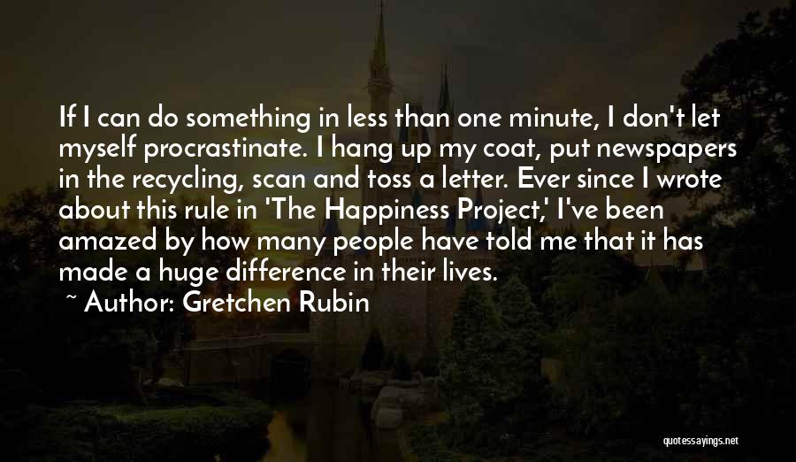 Gretchen Rubin Quotes: If I Can Do Something In Less Than One Minute, I Don't Let Myself Procrastinate. I Hang Up My Coat,