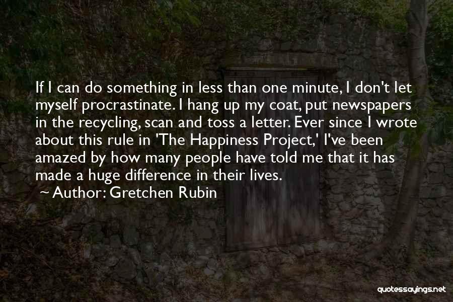 Gretchen Rubin Quotes: If I Can Do Something In Less Than One Minute, I Don't Let Myself Procrastinate. I Hang Up My Coat,