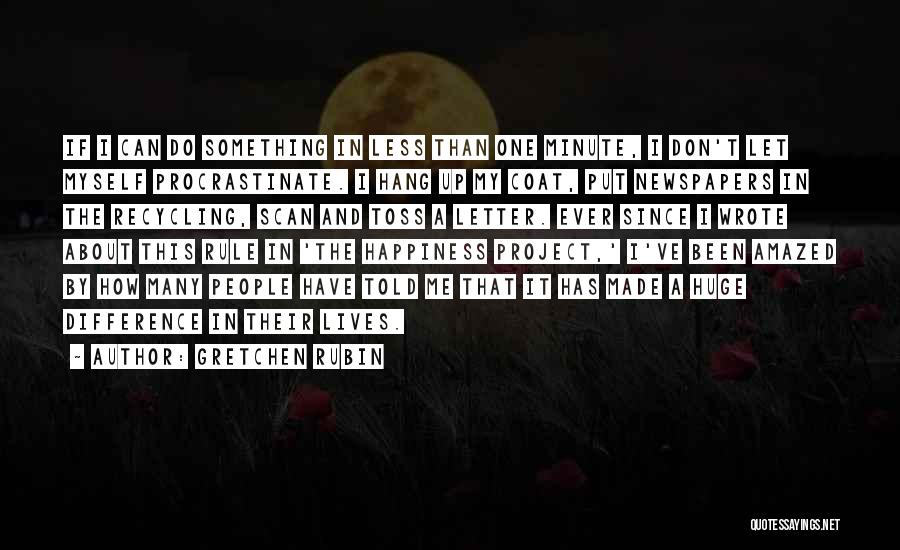 Gretchen Rubin Quotes: If I Can Do Something In Less Than One Minute, I Don't Let Myself Procrastinate. I Hang Up My Coat,
