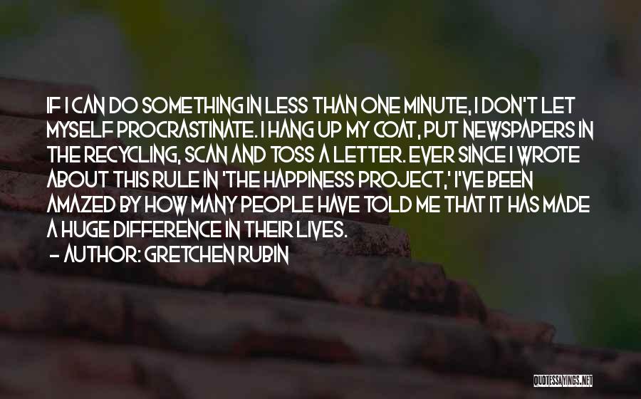 Gretchen Rubin Quotes: If I Can Do Something In Less Than One Minute, I Don't Let Myself Procrastinate. I Hang Up My Coat,