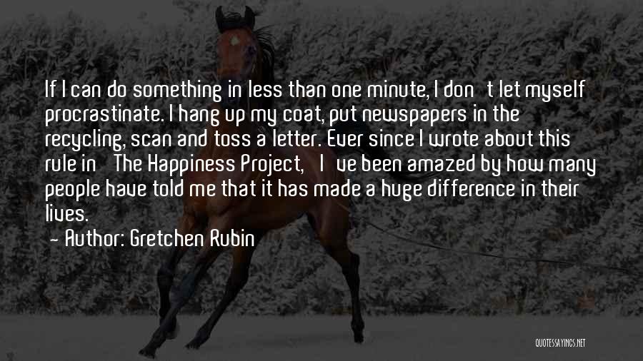 Gretchen Rubin Quotes: If I Can Do Something In Less Than One Minute, I Don't Let Myself Procrastinate. I Hang Up My Coat,