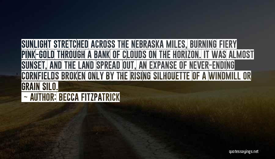 Becca Fitzpatrick Quotes: Sunlight Stretched Across The Nebraska Miles, Burning Fiery Pink-gold Through A Bank Of Clouds On The Horizon. It Was Almost