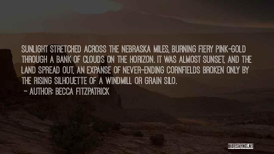 Becca Fitzpatrick Quotes: Sunlight Stretched Across The Nebraska Miles, Burning Fiery Pink-gold Through A Bank Of Clouds On The Horizon. It Was Almost