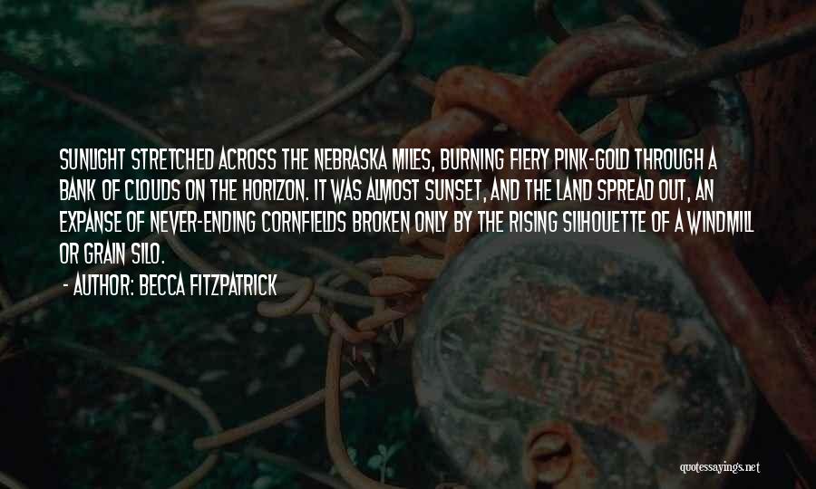 Becca Fitzpatrick Quotes: Sunlight Stretched Across The Nebraska Miles, Burning Fiery Pink-gold Through A Bank Of Clouds On The Horizon. It Was Almost