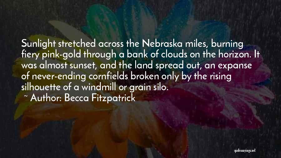 Becca Fitzpatrick Quotes: Sunlight Stretched Across The Nebraska Miles, Burning Fiery Pink-gold Through A Bank Of Clouds On The Horizon. It Was Almost