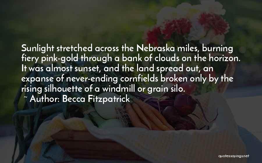 Becca Fitzpatrick Quotes: Sunlight Stretched Across The Nebraska Miles, Burning Fiery Pink-gold Through A Bank Of Clouds On The Horizon. It Was Almost