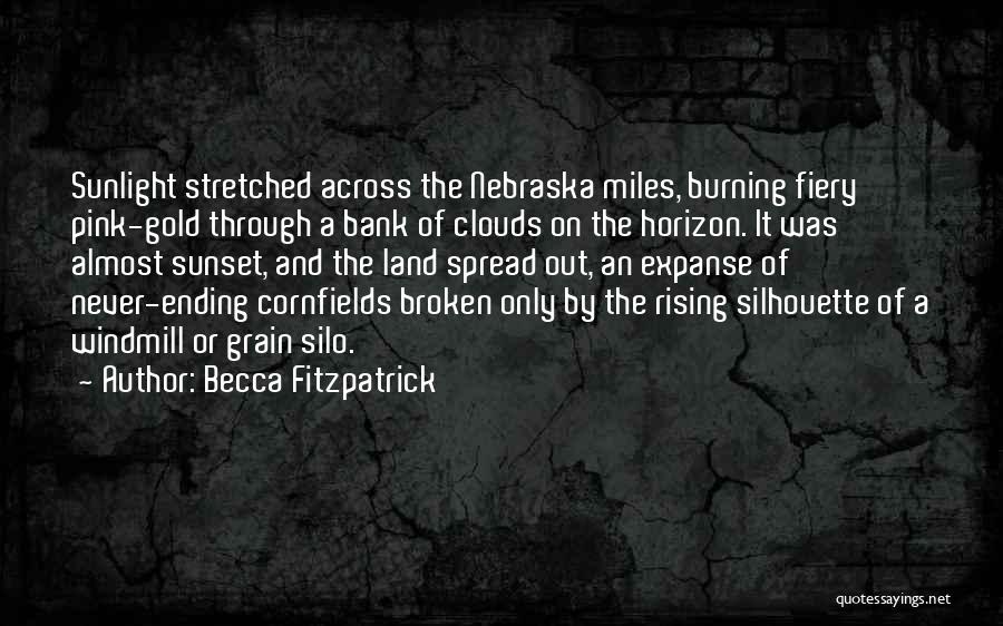 Becca Fitzpatrick Quotes: Sunlight Stretched Across The Nebraska Miles, Burning Fiery Pink-gold Through A Bank Of Clouds On The Horizon. It Was Almost