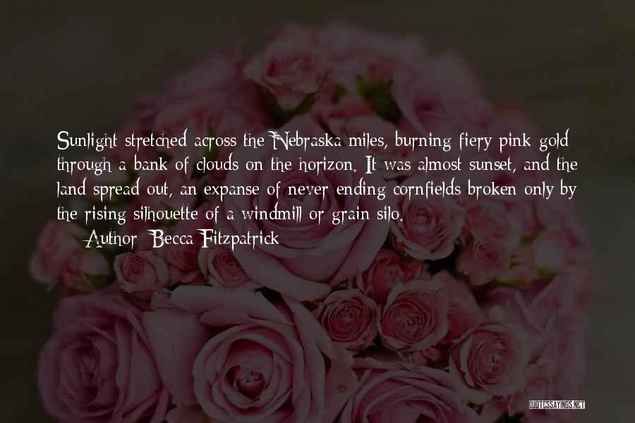 Becca Fitzpatrick Quotes: Sunlight Stretched Across The Nebraska Miles, Burning Fiery Pink-gold Through A Bank Of Clouds On The Horizon. It Was Almost