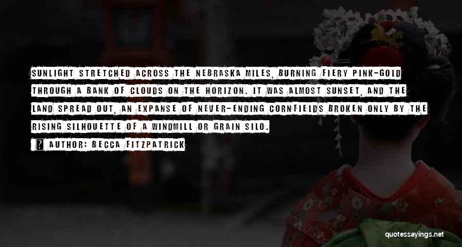 Becca Fitzpatrick Quotes: Sunlight Stretched Across The Nebraska Miles, Burning Fiery Pink-gold Through A Bank Of Clouds On The Horizon. It Was Almost