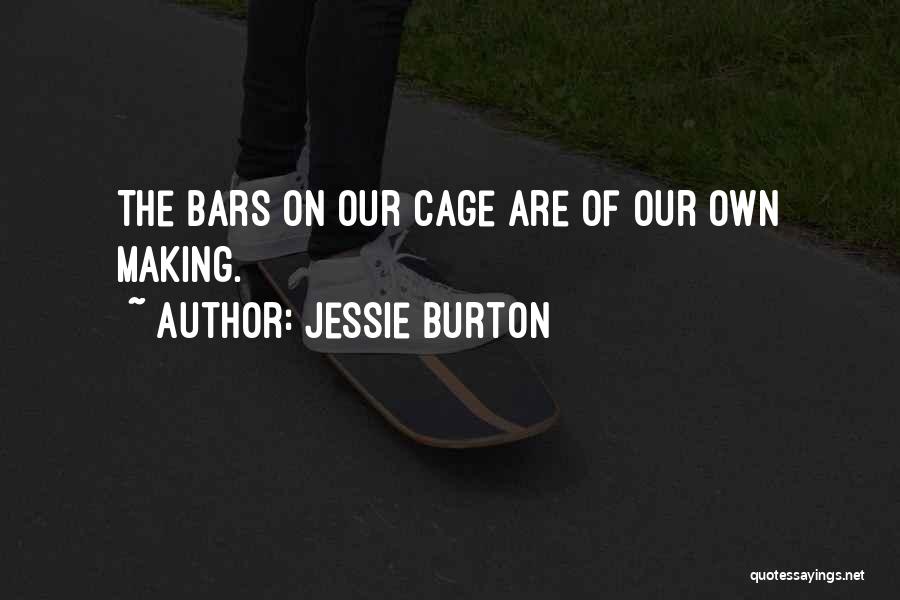 Jessie Burton Quotes: The Bars On Our Cage Are Of Our Own Making.