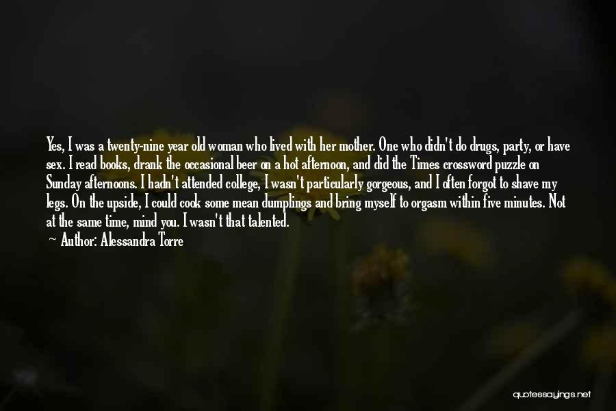 Alessandra Torre Quotes: Yes, I Was A Twenty-nine Year Old Woman Who Lived With Her Mother. One Who Didn't Do Drugs, Party, Or