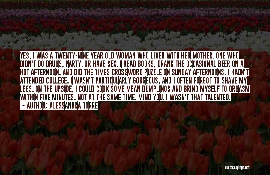 Alessandra Torre Quotes: Yes, I Was A Twenty-nine Year Old Woman Who Lived With Her Mother. One Who Didn't Do Drugs, Party, Or