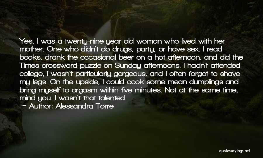 Alessandra Torre Quotes: Yes, I Was A Twenty-nine Year Old Woman Who Lived With Her Mother. One Who Didn't Do Drugs, Party, Or