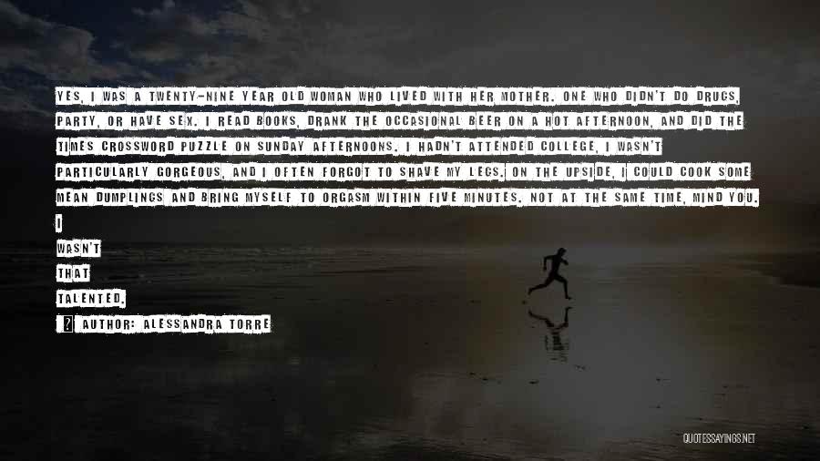 Alessandra Torre Quotes: Yes, I Was A Twenty-nine Year Old Woman Who Lived With Her Mother. One Who Didn't Do Drugs, Party, Or