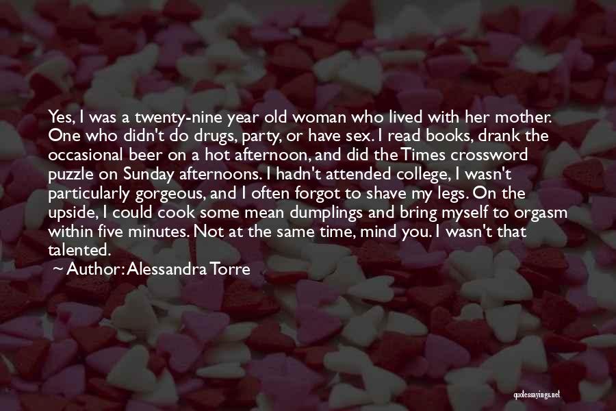 Alessandra Torre Quotes: Yes, I Was A Twenty-nine Year Old Woman Who Lived With Her Mother. One Who Didn't Do Drugs, Party, Or