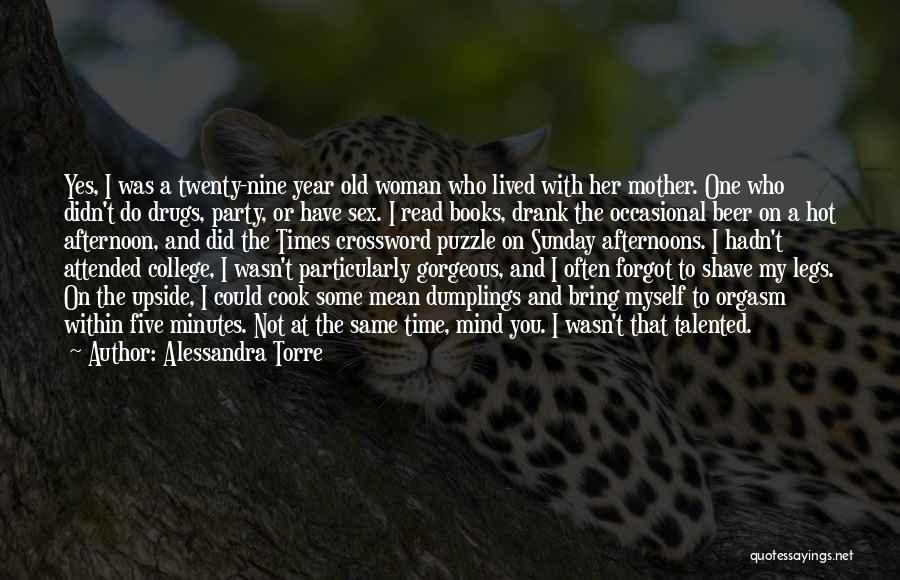 Alessandra Torre Quotes: Yes, I Was A Twenty-nine Year Old Woman Who Lived With Her Mother. One Who Didn't Do Drugs, Party, Or