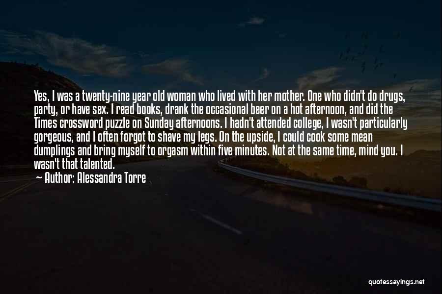 Alessandra Torre Quotes: Yes, I Was A Twenty-nine Year Old Woman Who Lived With Her Mother. One Who Didn't Do Drugs, Party, Or