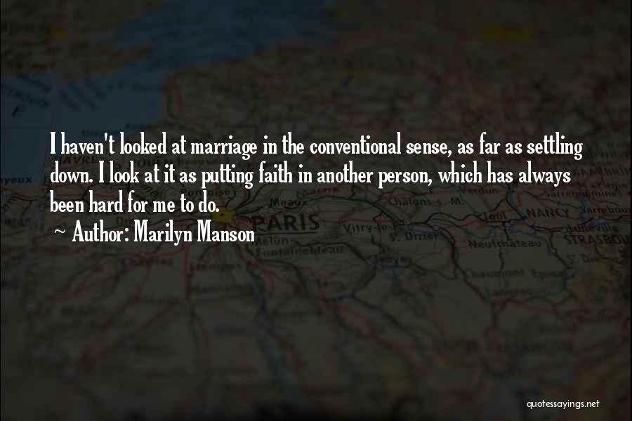 Marilyn Manson Quotes: I Haven't Looked At Marriage In The Conventional Sense, As Far As Settling Down. I Look At It As Putting