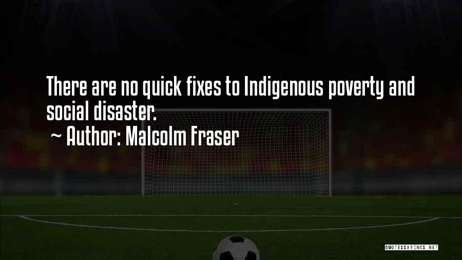 Malcolm Fraser Quotes: There Are No Quick Fixes To Indigenous Poverty And Social Disaster.