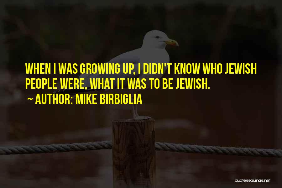 Mike Birbiglia Quotes: When I Was Growing Up, I Didn't Know Who Jewish People Were, What It Was To Be Jewish.