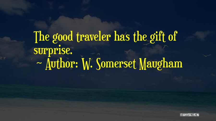 W. Somerset Maugham Quotes: The Good Traveler Has The Gift Of Surprise.