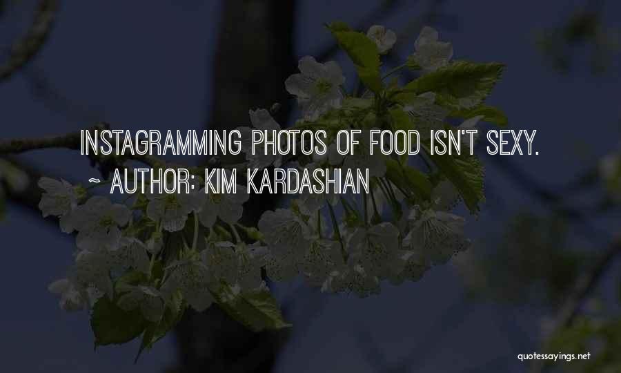 Kim Kardashian Quotes: Instagramming Photos Of Food Isn't Sexy.
