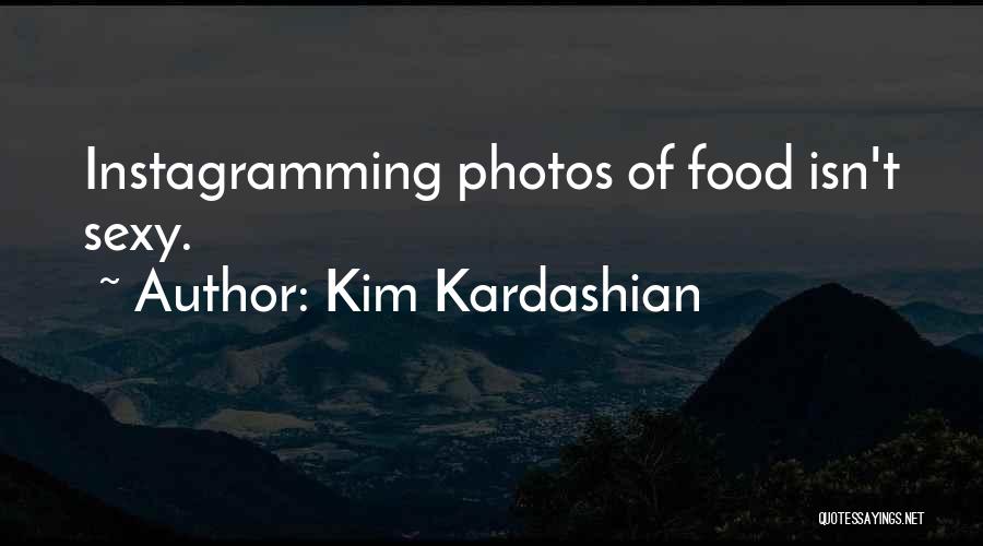 Kim Kardashian Quotes: Instagramming Photos Of Food Isn't Sexy.
