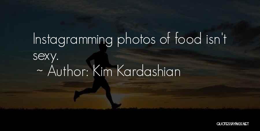 Kim Kardashian Quotes: Instagramming Photos Of Food Isn't Sexy.