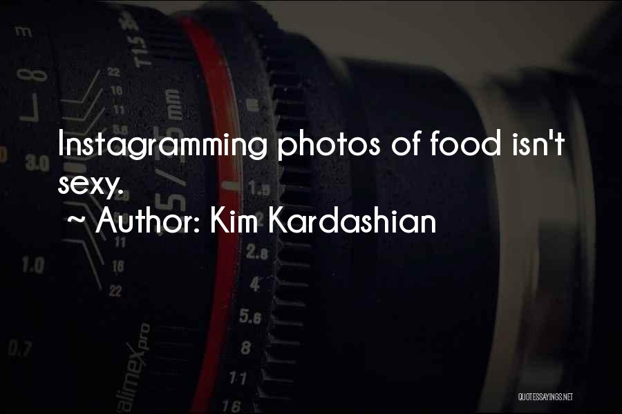 Kim Kardashian Quotes: Instagramming Photos Of Food Isn't Sexy.
