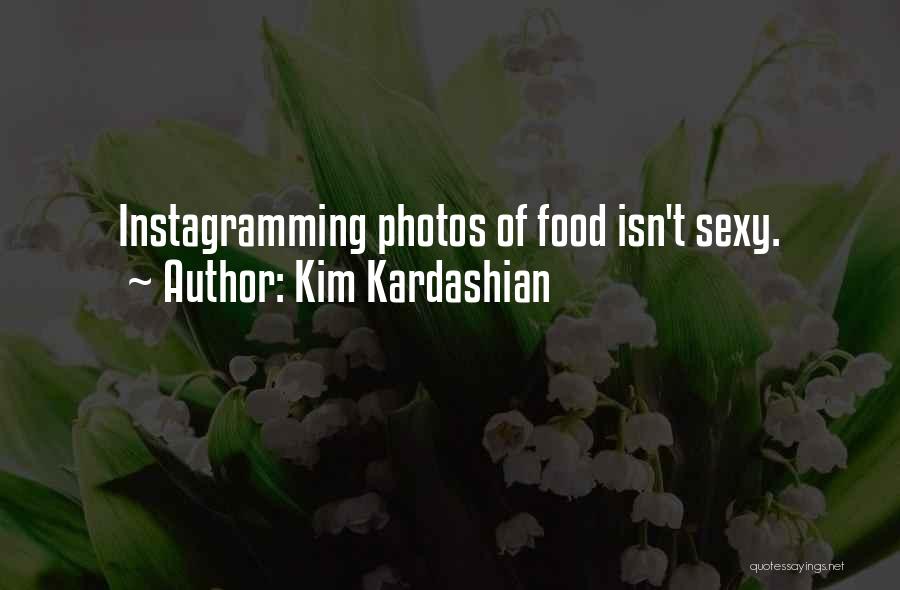 Kim Kardashian Quotes: Instagramming Photos Of Food Isn't Sexy.