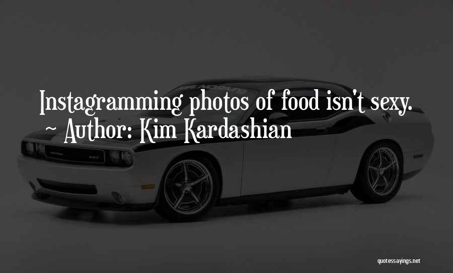 Kim Kardashian Quotes: Instagramming Photos Of Food Isn't Sexy.