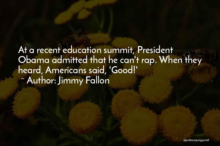 Jimmy Fallon Quotes: At A Recent Education Summit, President Obama Admitted That He Can't Rap. When They Heard, Americans Said, 'good!'