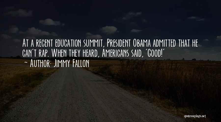 Jimmy Fallon Quotes: At A Recent Education Summit, President Obama Admitted That He Can't Rap. When They Heard, Americans Said, 'good!'