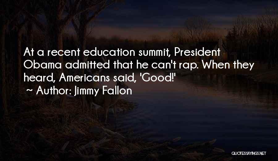 Jimmy Fallon Quotes: At A Recent Education Summit, President Obama Admitted That He Can't Rap. When They Heard, Americans Said, 'good!'