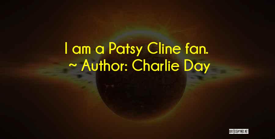 Charlie Day Quotes: I Am A Patsy Cline Fan.