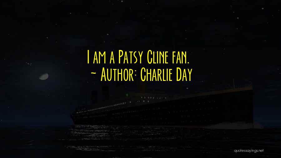 Charlie Day Quotes: I Am A Patsy Cline Fan.