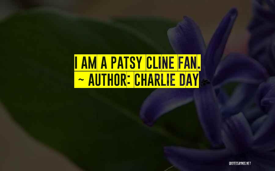 Charlie Day Quotes: I Am A Patsy Cline Fan.